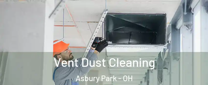 Vent Dust Cleaning Asbury Park - OH
