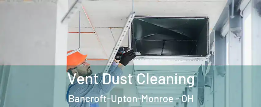 Vent Dust Cleaning Bancroft-Upton-Monroe - OH