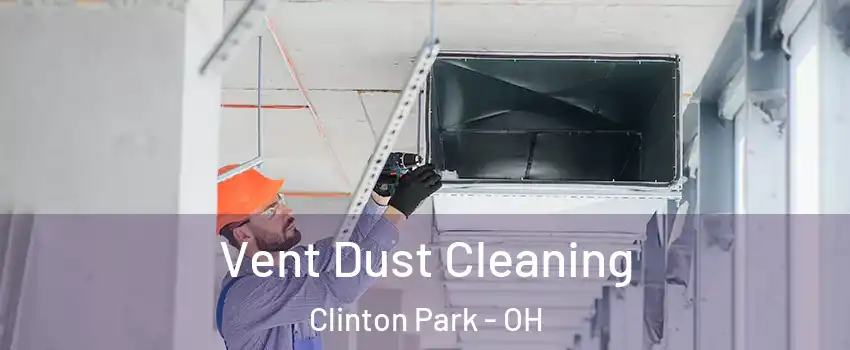 Vent Dust Cleaning Clinton Park - OH