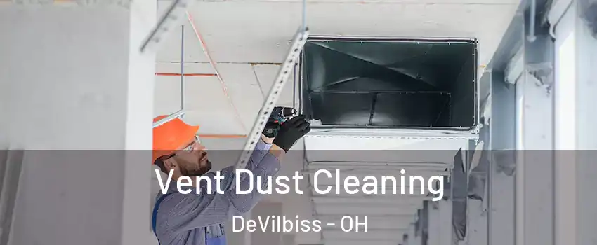 Vent Dust Cleaning DeVilbiss - OH