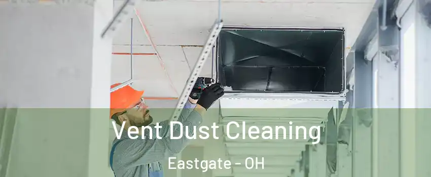 Vent Dust Cleaning Eastgate - OH