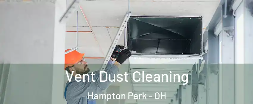 Vent Dust Cleaning Hampton Park - OH