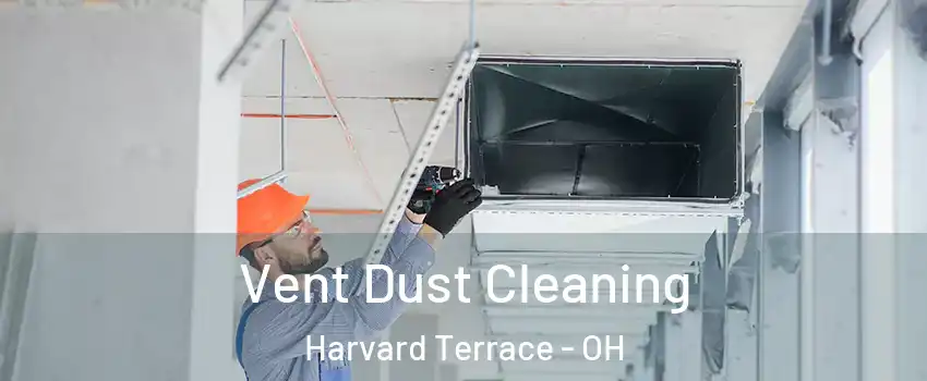 Vent Dust Cleaning Harvard Terrace - OH