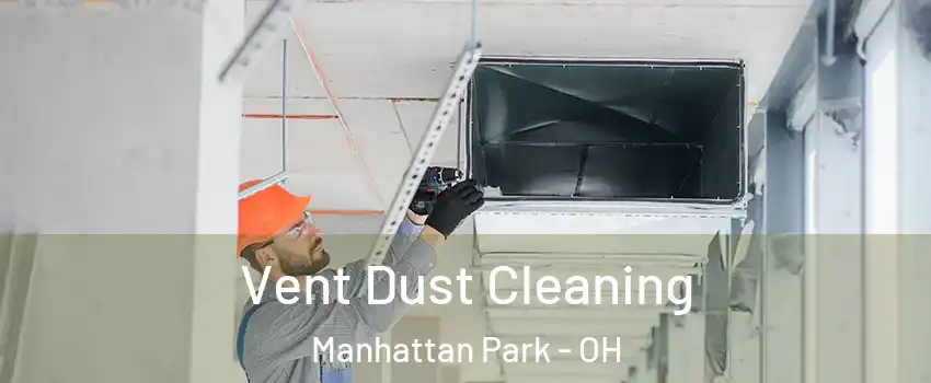 Vent Dust Cleaning Manhattan Park - OH