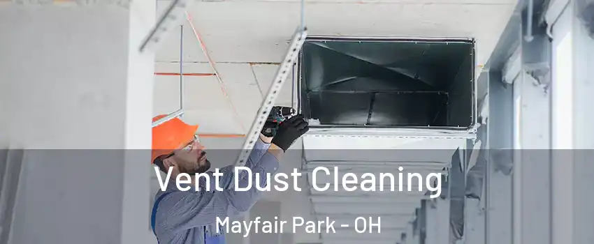 Vent Dust Cleaning Mayfair Park - OH