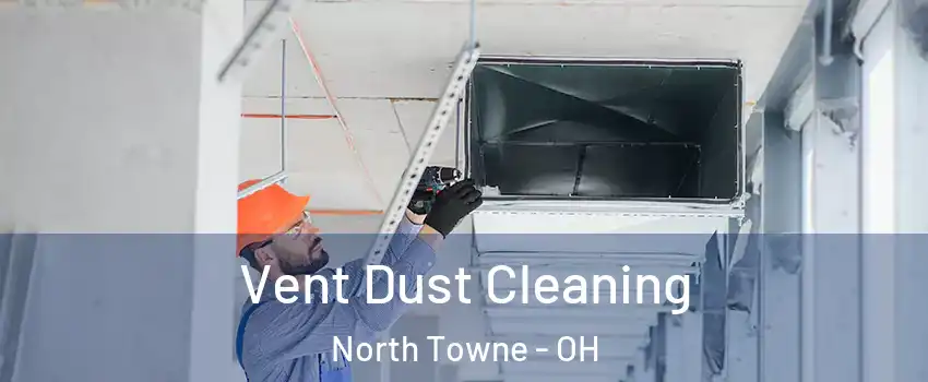 Vent Dust Cleaning North Towne - OH