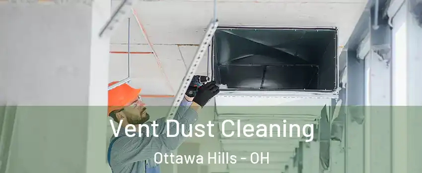 Vent Dust Cleaning Ottawa Hills - OH