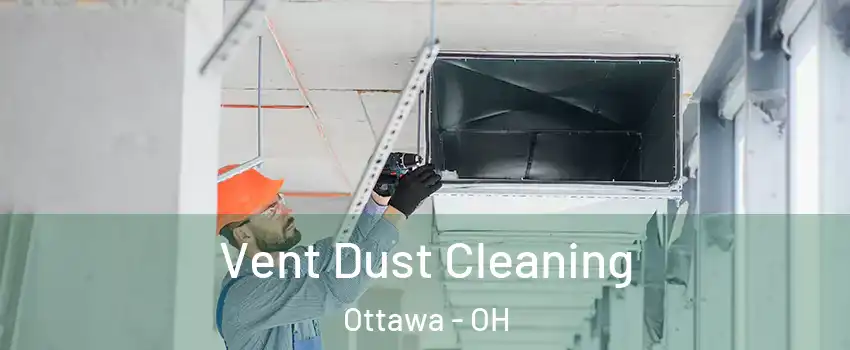 Vent Dust Cleaning Ottawa - OH