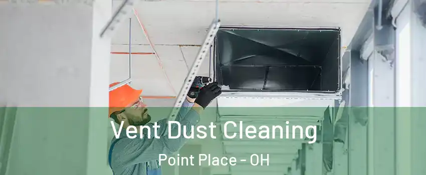 Vent Dust Cleaning Point Place - OH