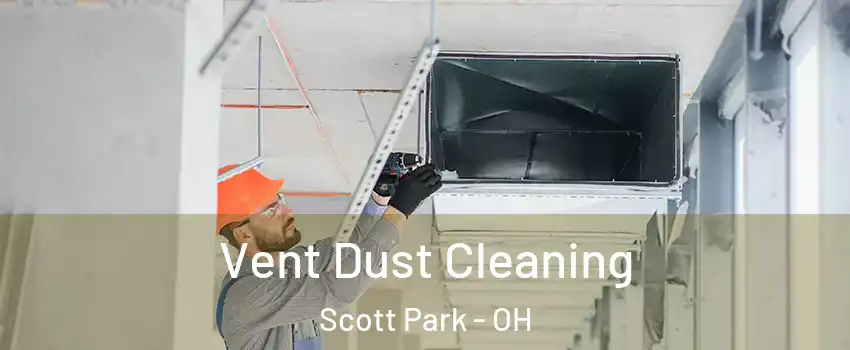 Vent Dust Cleaning Scott Park - OH