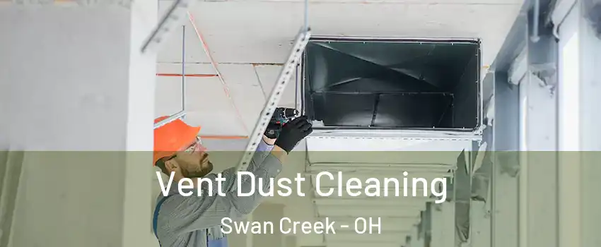 Vent Dust Cleaning Swan Creek - OH
