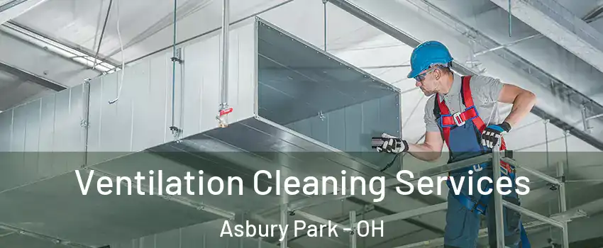 Ventilation Cleaning Services Asbury Park - OH