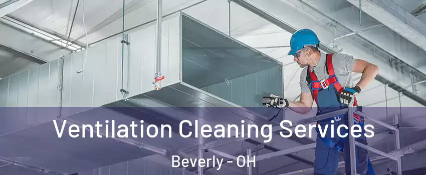 Ventilation Cleaning Services Beverly - OH