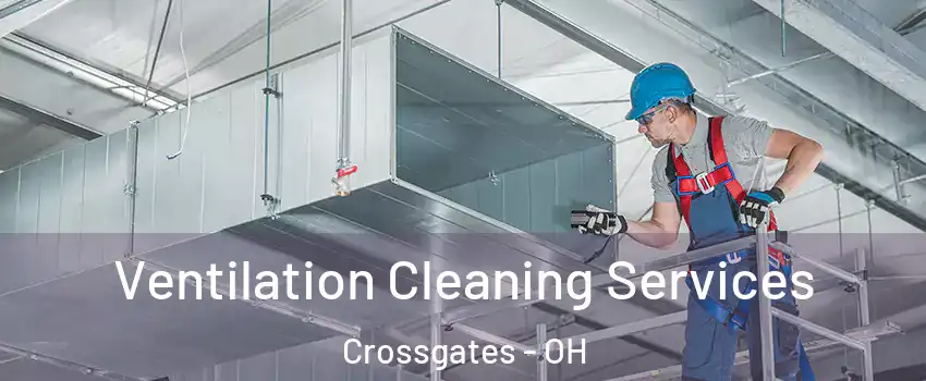 Ventilation Cleaning Services Crossgates - OH