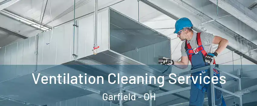 Ventilation Cleaning Services Garfield - OH
