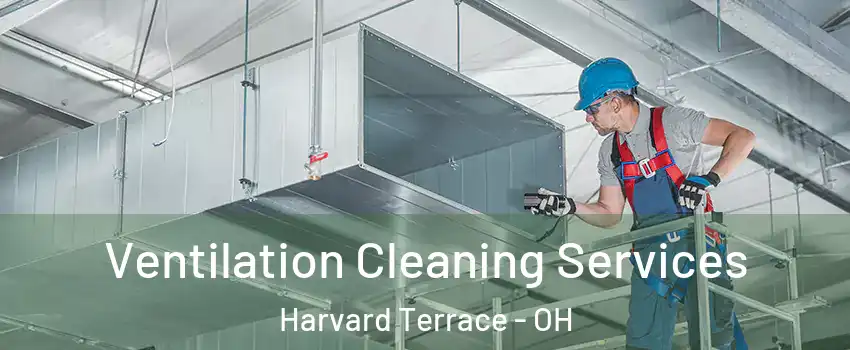 Ventilation Cleaning Services Harvard Terrace - OH