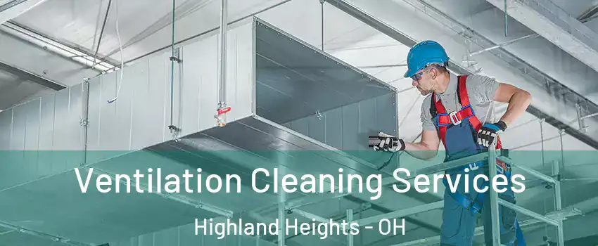 Ventilation Cleaning Services Highland Heights - OH