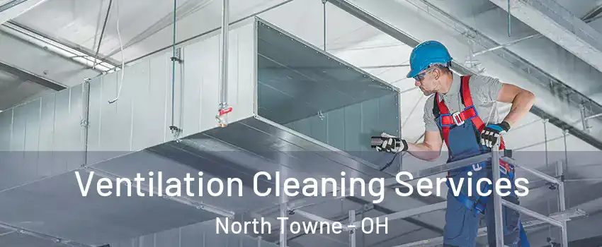 Ventilation Cleaning Services North Towne - OH