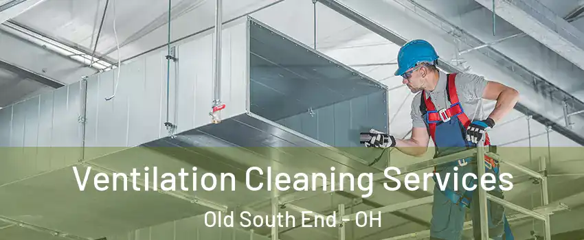 Ventilation Cleaning Services Old South End - OH