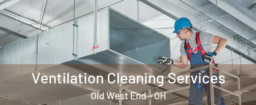 Ventilation Cleaning Services Old West End - OH