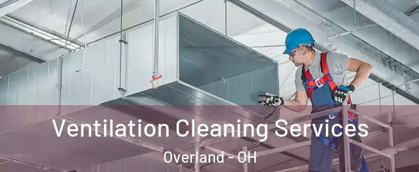 Ventilation Cleaning Services Overland - OH