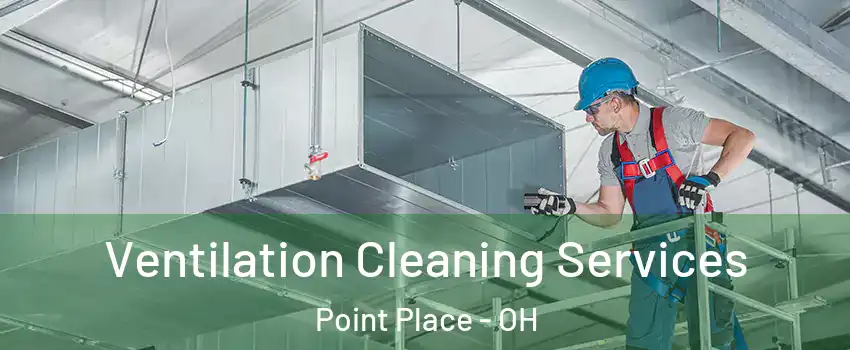 Ventilation Cleaning Services Point Place - OH