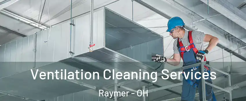 Ventilation Cleaning Services Raymer - OH