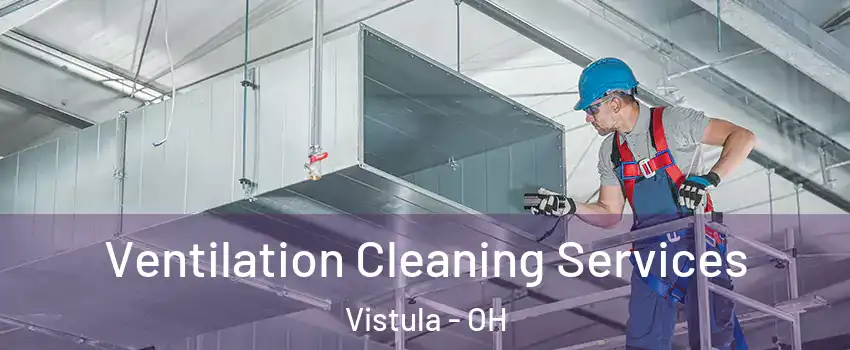 Ventilation Cleaning Services Vistula - OH