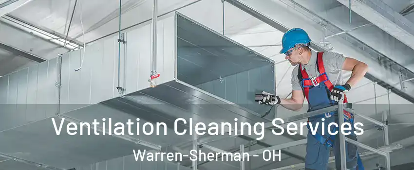 Ventilation Cleaning Services Warren-Sherman - OH