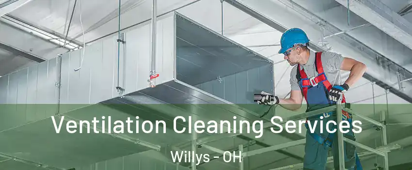Ventilation Cleaning Services Willys - OH
