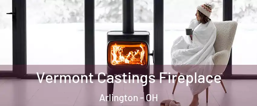 Vermont Castings Fireplace Arlington - OH