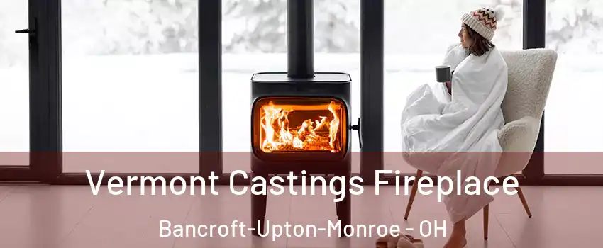 Vermont Castings Fireplace Bancroft-Upton-Monroe - OH