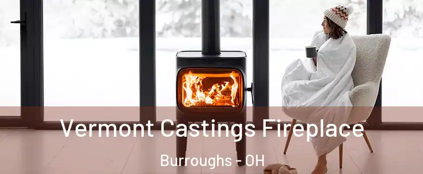 Vermont Castings Fireplace Burroughs - OH