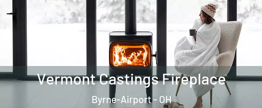 Vermont Castings Fireplace Byrne-Airport - OH
