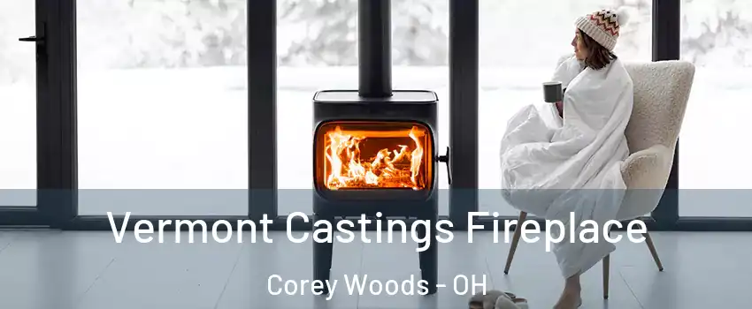 Vermont Castings Fireplace Corey Woods - OH