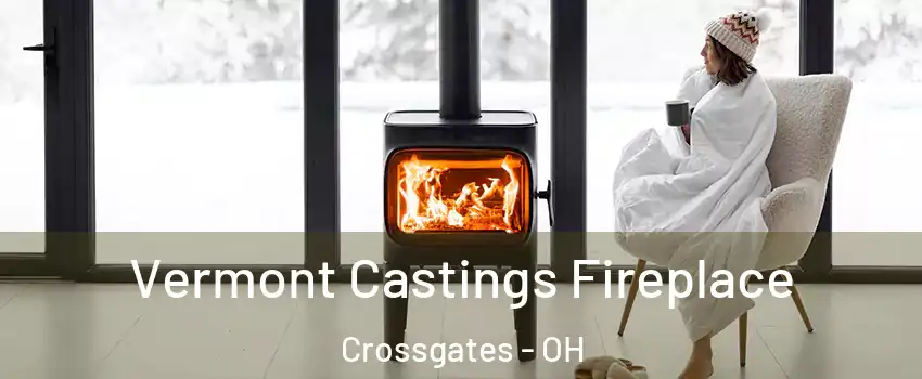 Vermont Castings Fireplace Crossgates - OH