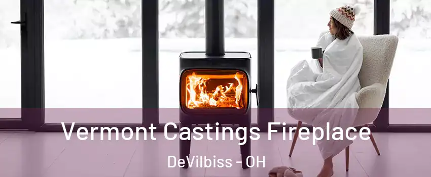 Vermont Castings Fireplace DeVilbiss - OH