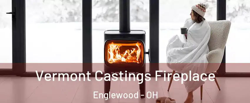 Vermont Castings Fireplace Englewood - OH