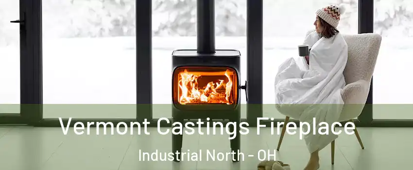 Vermont Castings Fireplace Industrial North - OH