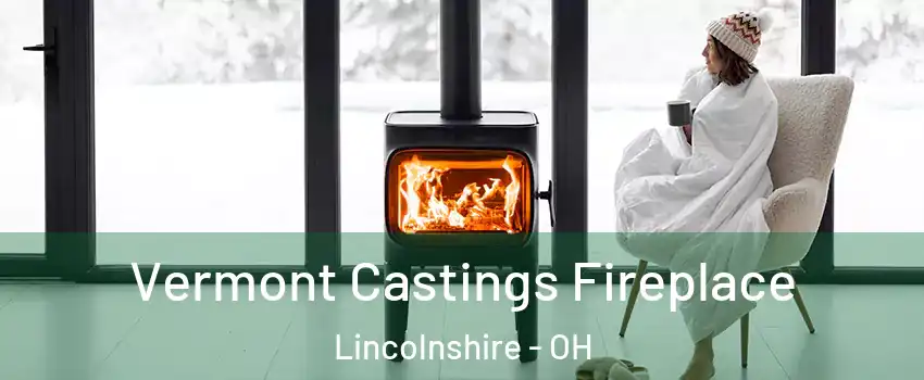 Vermont Castings Fireplace Lincolnshire - OH