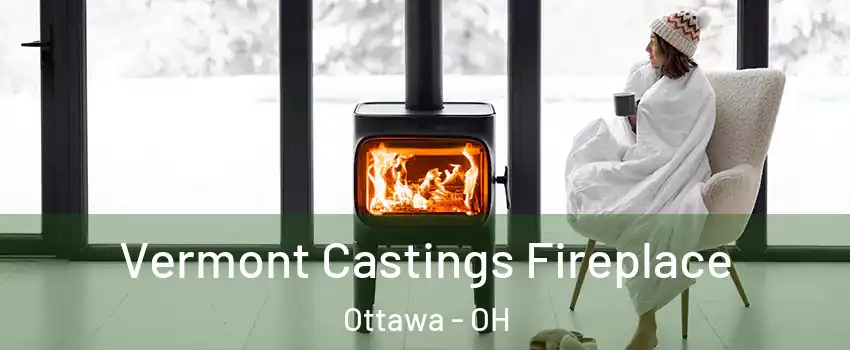 Vermont Castings Fireplace Ottawa - OH
