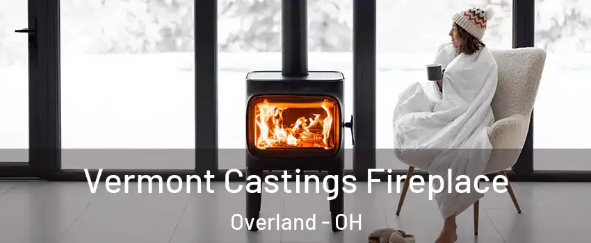 Vermont Castings Fireplace Overland - OH