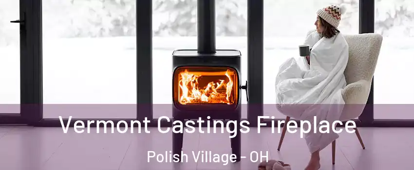 Vermont Castings Fireplace Polish Village - OH