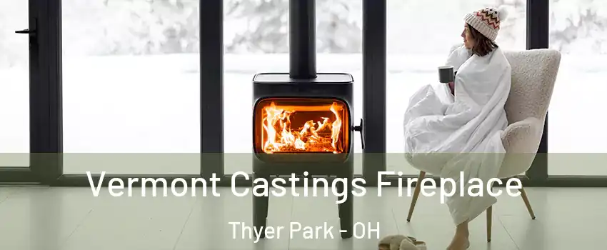 Vermont Castings Fireplace Thyer Park - OH