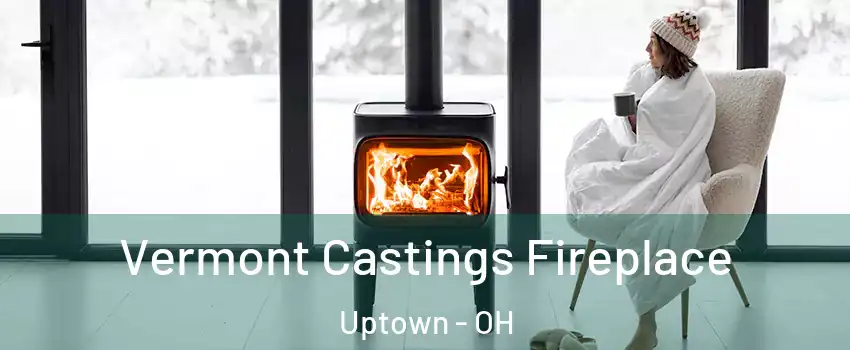 Vermont Castings Fireplace Uptown - OH