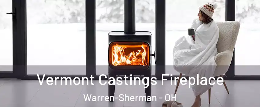 Vermont Castings Fireplace Warren-Sherman - OH