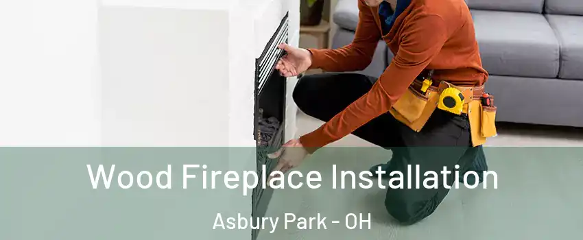 Wood Fireplace Installation Asbury Park - OH