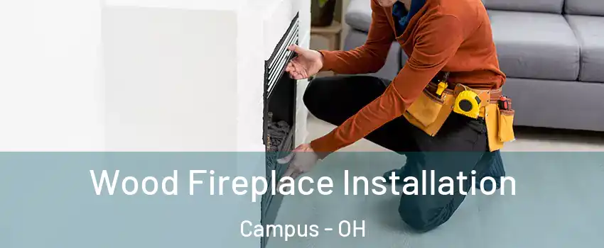 Wood Fireplace Installation Campus - OH