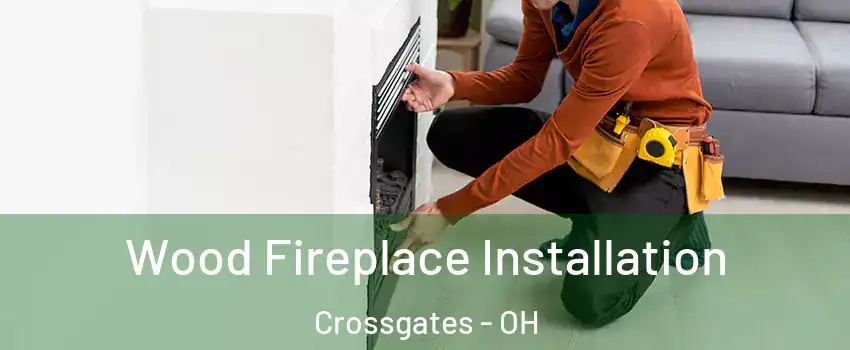 Wood Fireplace Installation Crossgates - OH