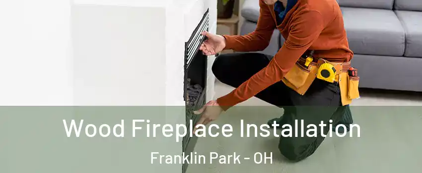 Wood Fireplace Installation Franklin Park - OH